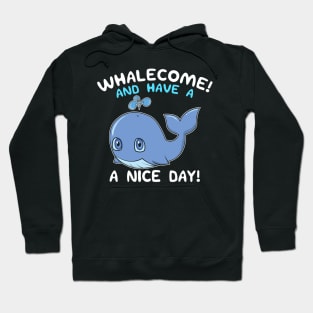 Whalecome! And Have A Nice Day! Whale Welcome Pun Hoodie